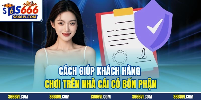 Cách giúp khách hàng chơi trên nhà cái có bổn phận