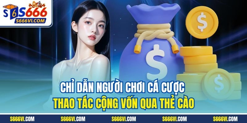 Chỉ dẫn người chơi cá cược thao tác cộng vốn qua thẻ cào
