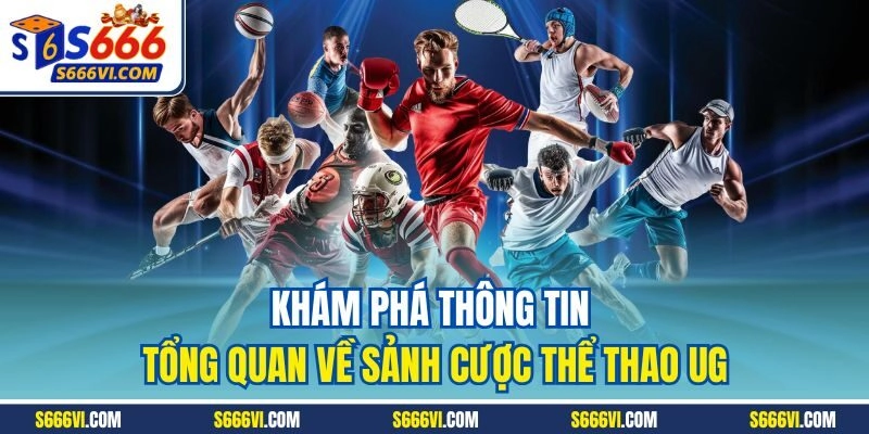 Khám phá thông tin tổng quan về sảnh cược thể thao UG