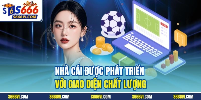 Nhà cái được phát triển với giao diện chất lượng