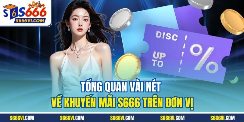 Tổng quan vài nét về khuyến mãi S666 trên đơn vị