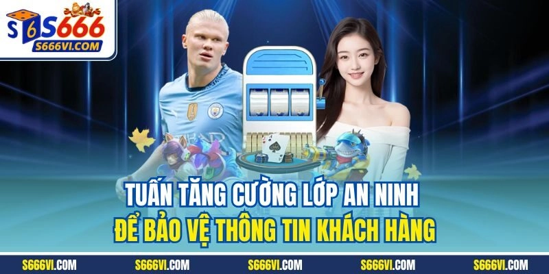 Tuấn tăng cường lớp an ninh để bảo vệ thông tin khách hàng